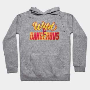 Wild & Dangerous Hoodie